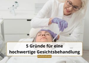 5 Gründe für eine hochwertige Gesichtsbehandlung im Kosmetikstudio Beauty Balance in Stuttgart