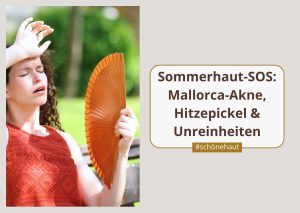 Sommerhaut-SOS: Erste Hilfe bei Mallorca-Akne, HItzepickeln und Unreinheiten I Beauty Balance Stuttgart